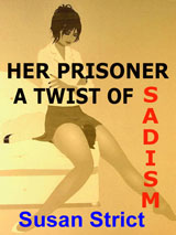 Her Prisoner - A Twist of Sadism by Susan Strict
