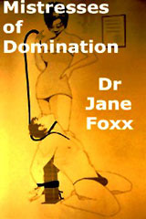 Mistresses of Domination, an erotic novel by Dr Jane Foxx