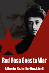 Red Rosa Goes To War by Alfredo Schultze-Bockholt